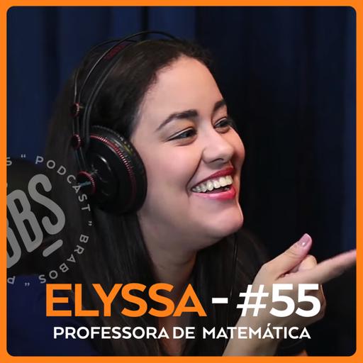 ELYSSA - PROFESSORA DE MATEMÁTICA - BRABOS PODCAST - #55