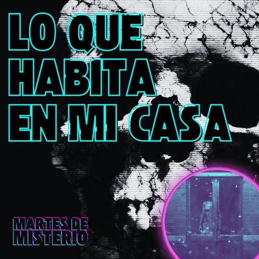 EP.206: Lo que habita en mi casa