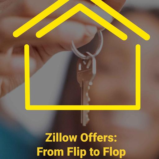 Episode 44: Zillow Offers, From Flip to Flop