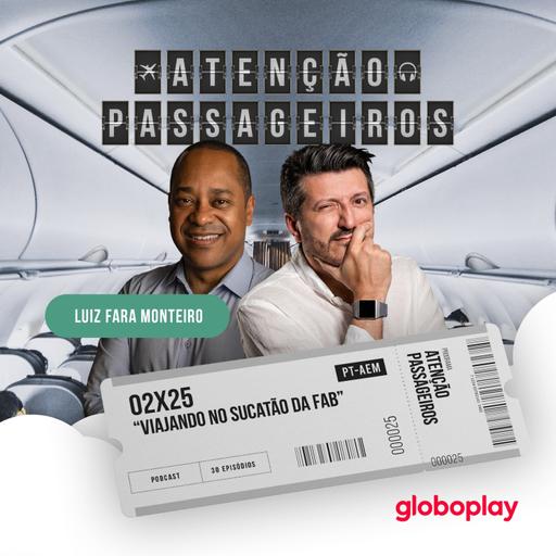 “Viajando no Sucatão da FAB" - com Luiz Fara Monteiro