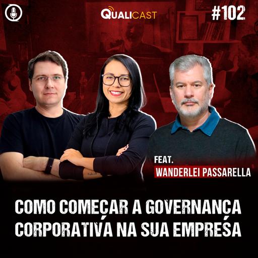 #102 - Como começar a Governança Corporativa na sua empresa, com Wanderlei Passarella