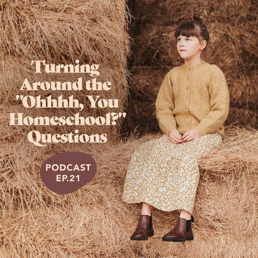 Turning Around The "Ohhhh, You Homeschool?" Questions