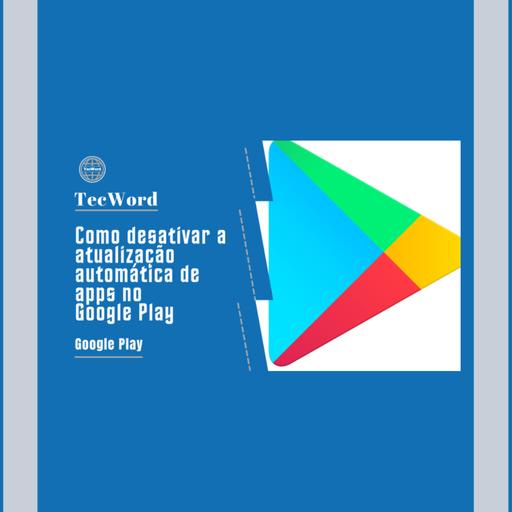 Como desativar a atualização automática de apps no Google Play