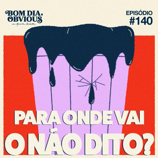 #141/ pra onde vai o não dito? com Cristina Rioto