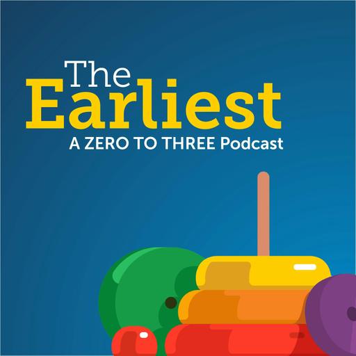 The Earliest: A ZERO TO THREE Podcast Coming May 5th