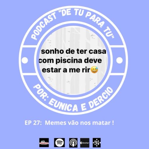 Ep 27: Memes vão nos matar !