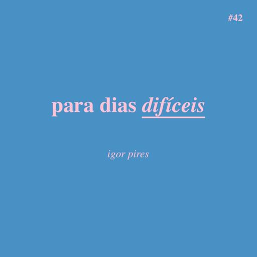 #42 - para dias difíceis