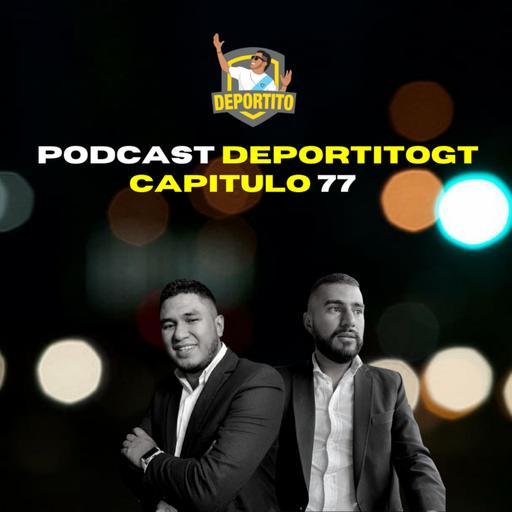 Capitulo 77 - ¡Se viene la fiesta del Futbol Guatemalteco!