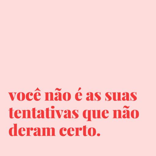#79 - você não é as suas tentativas que não deram certo.