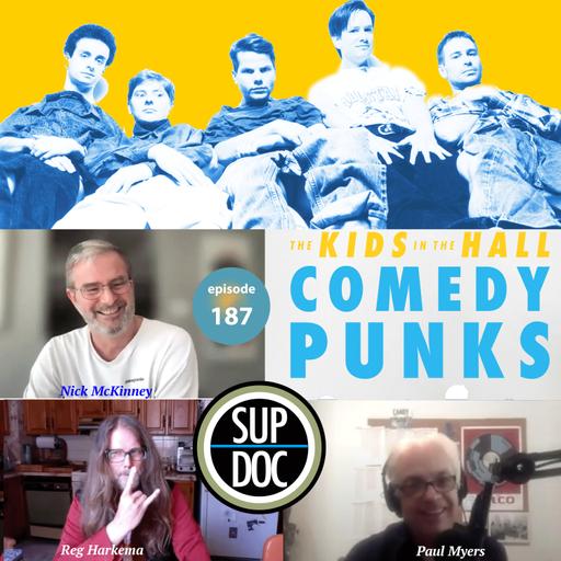 187 - THE KIDS IN THE HALL: COMEDY PUNKS w Paul Myers, Reg Harkema, Nick McKinney