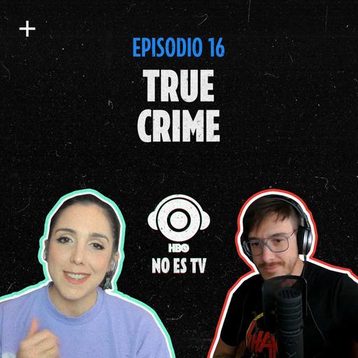 Episodio 16: True Crime