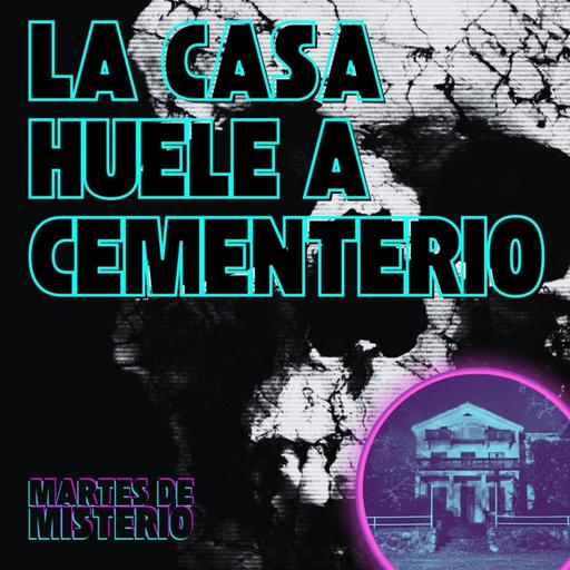 EP.210: La casa huele a cementerio
