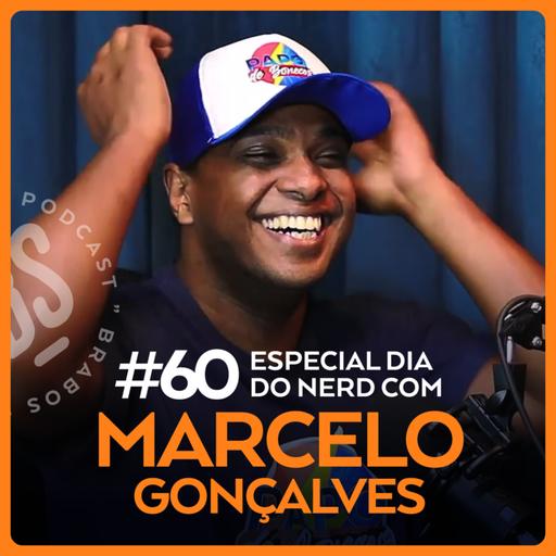MARCELO GONÇALVES (O NERD) - BRABOS PODCAST - #60