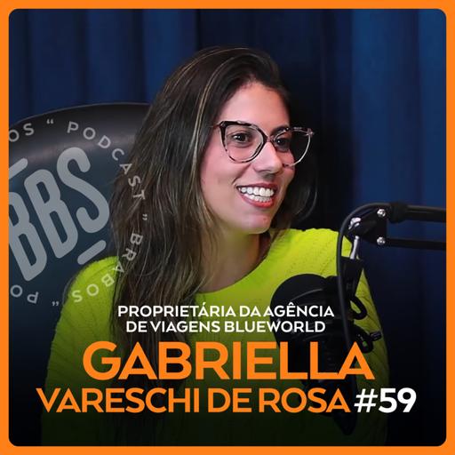GABRIELLA VARESCHI DE ROSA - PROPRIETÁRIA DA AGÊNCIADE VIAGENS BLUEWORLD - BRABOS PODCAST - #59