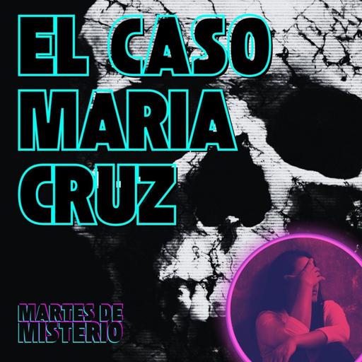 EP.211: El caso María Cruz