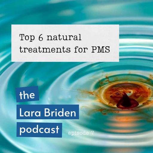 Ep07: Top 6 natural treatments for premenstrual mood symptoms