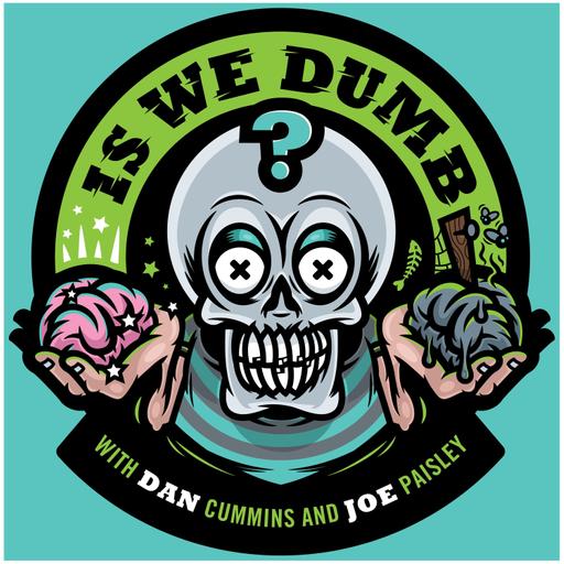 IS We Dumb? | Episode 98