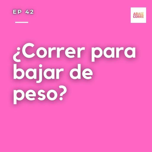 42 ¿Correr para adelgazar?