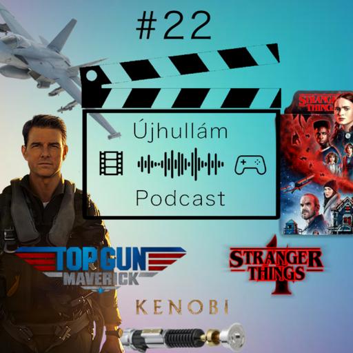 Újhullám Podcast #22 - Top Gun: Maverick / Stranger Things 4. évad / Kenobi (E03-ig) kibeszélő