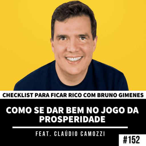 #152 - Como se dar bem no jogo da Prosperidade feat. Claúdio Camozzi