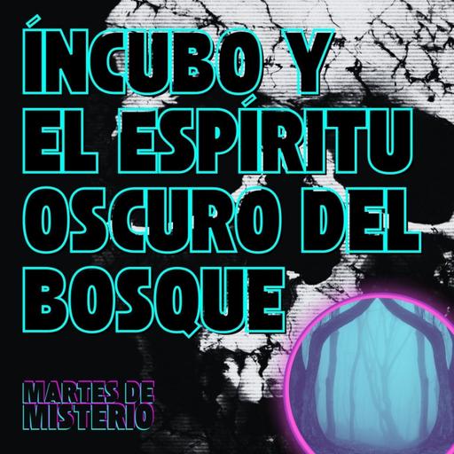 EP.212: Íncubo y el espítitu oscuro del bosque