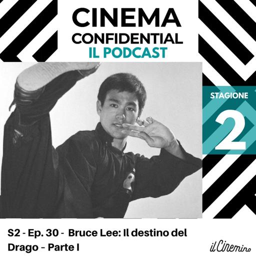 Ep. 30 - Bruce Lee: Il destino del Drago – Parte I