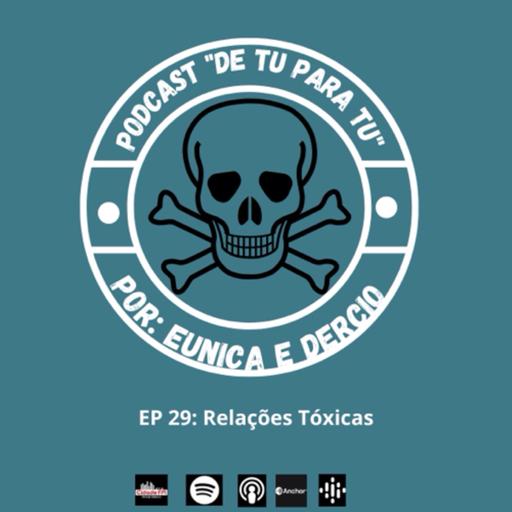 Ep 29: Relações Tóxicas