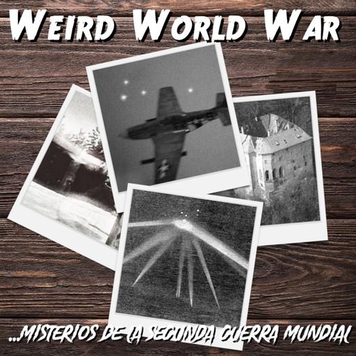 Weird World War: MISTERIOS DE LA SEGUNDA GUERRA MUNDIAL