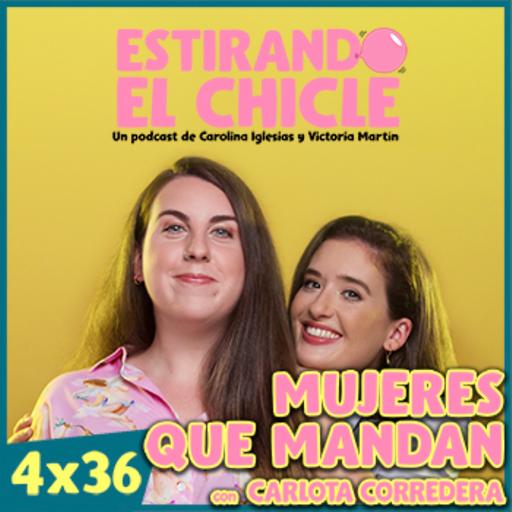 MUJERES QUE MANDAN con CARLOTA CORREDERA | Estirando el Chicle 4x36