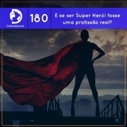 E se ser super herói fosse uma profissão real? (Contrafactual #180)