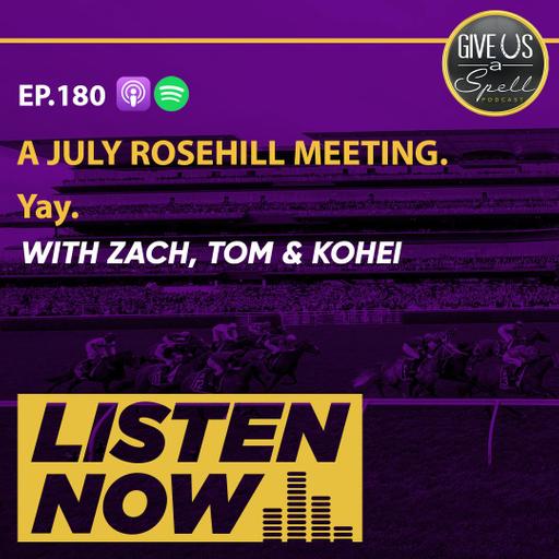 GUAS EP180 - A July Rosehill Meeting. Yay.