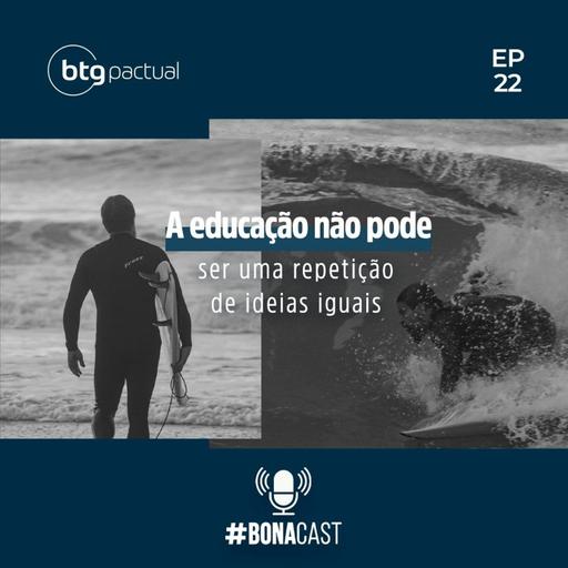 BONACAST | 3 TEMPORADA | #22 A educação não pode ser uma repetição de ideias iguais | André Bona