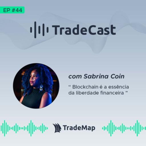 TradeCast 44: com Sabrina Coin