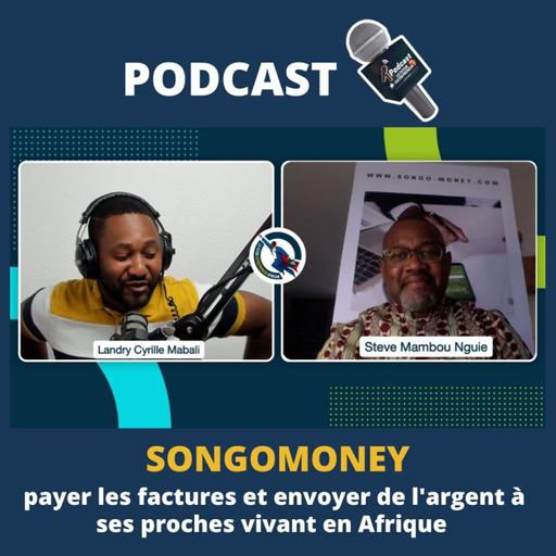 #67 - SONGOMONEY / payer les factures et envoyer de l'argent à ses proches vivant en Afrique (Steve Mambou)