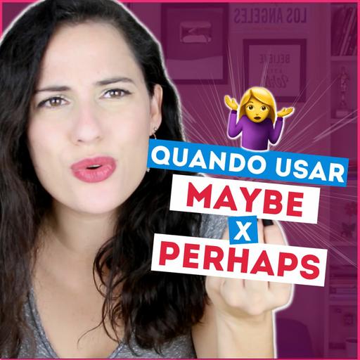 Maybe X Perhaps - Qual a diferença? | Sara Scarcelli