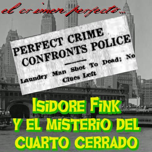 ISIDORE FINK y EL MISTERIO DEL CUARTO CERRADO | Crímenes reales #7