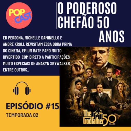 POPCAST #015 - OS 50 ANOS DE O PODEROSO CHEFÃO