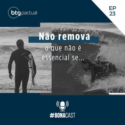 BONACAST | 3 TEMPORADA | #23 Não remova o que não é essencial se... | André Bona