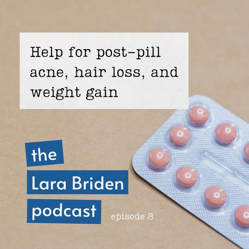 Ep08: Help for post-pill acne, hair loss, and weight gain