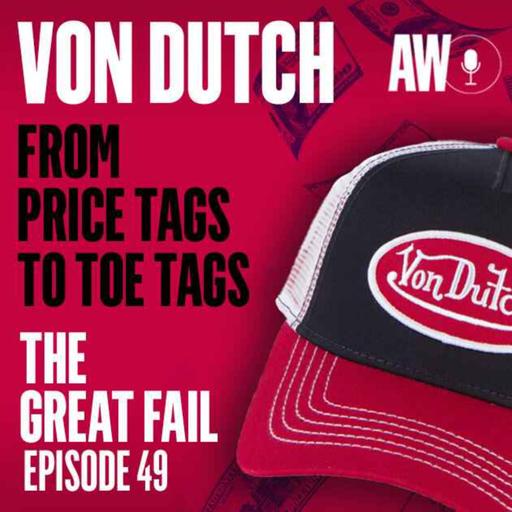 Episode 49: Von Dutch, From Price Tags to Toe Tags