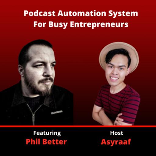 103: Podcast Automation System For Busy Entrepreneurs | Phil Better
