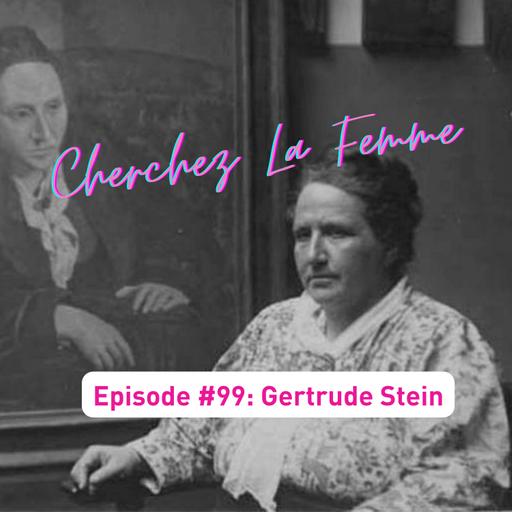 Episode #99: Cherchez La Femme, or The Woman Behind the Art--Gertrude Stein (Season 11, Episode 8)
