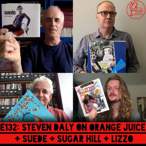 E132: Steven Daly on Orange Juice + Suede + Sugar Hill + Lizzo