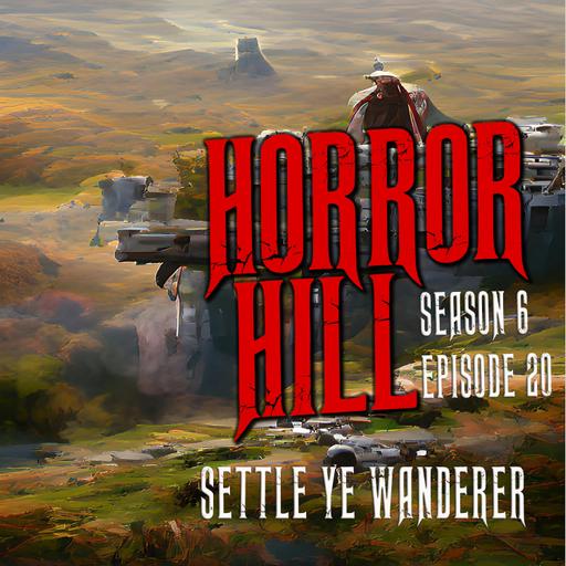 S6E020 - "Settle Ye Wanderer" - Horror Hill