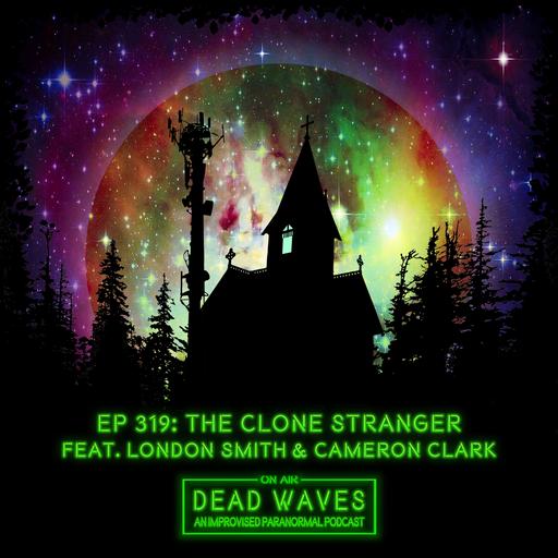 319 - The Clone Stranger (Feat. London Smith and Cameron Clark)