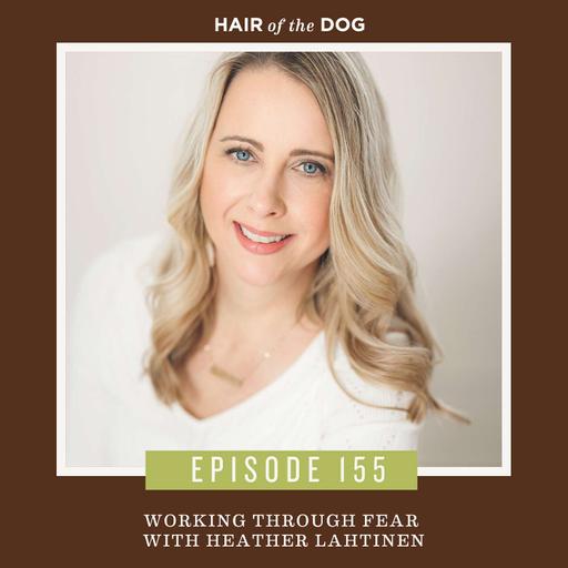 Working through Fear with Heather Lahtinen