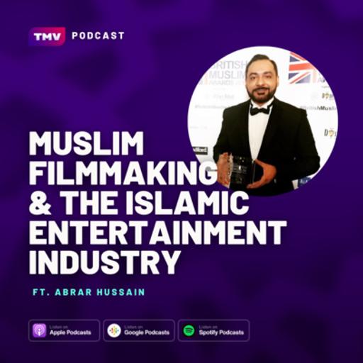 EP147: Muslim Filmmaking & The Islamic Entertainment Industry (Abrar Hussain)