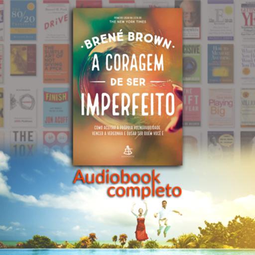 A CORAGEM DE SER IMPERFEITO - Brené Brown [Audiolivro/Audiobook Completo]