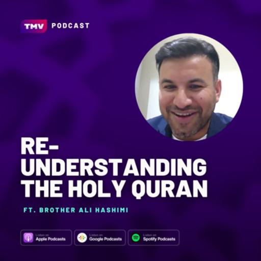 EP148: Re-Understanding the Holy Quran (Brother Ali Hashimi)