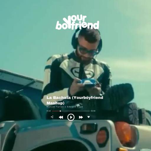 La Bachata (Yourboyfriend Mashup) - Manuel Turizo, Edward Maya